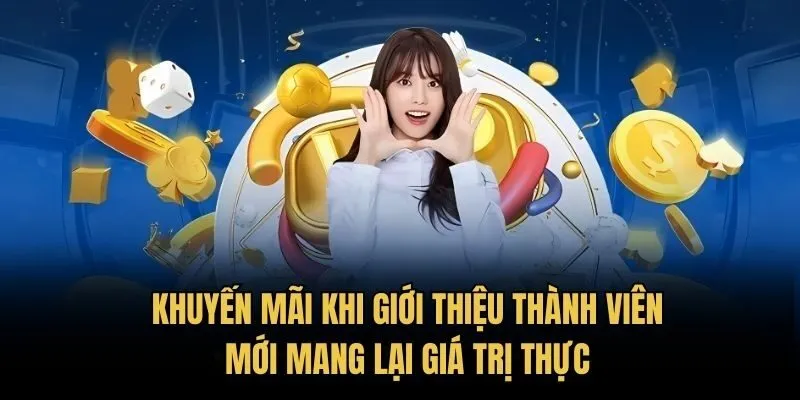 Khuyến mãi khi giới thiệu thành viên mới mang lại giá trị thực