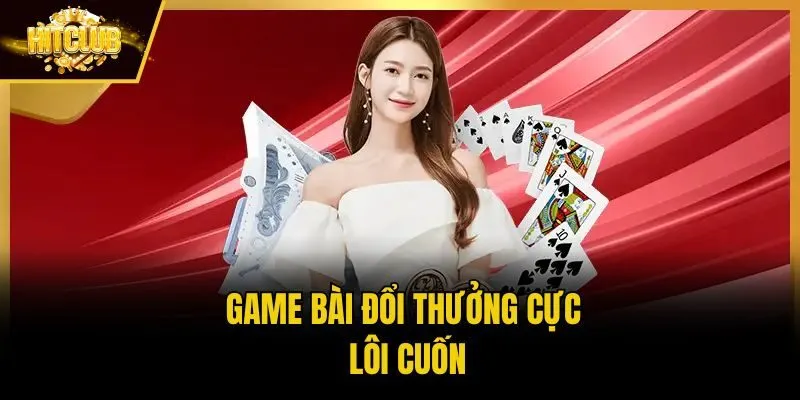 Game bài đổi thưởng cực lôi cuốn